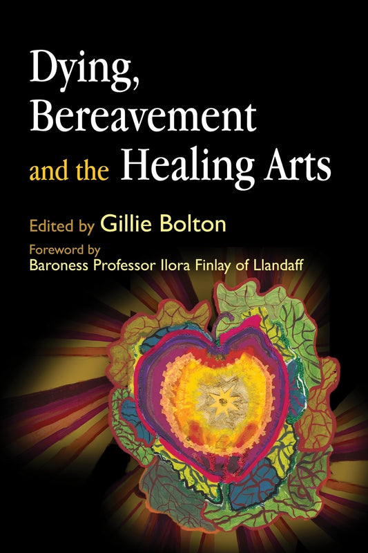 Dying, Bereavement and the Healing Arts by Gillie Bolton, No Author Listed