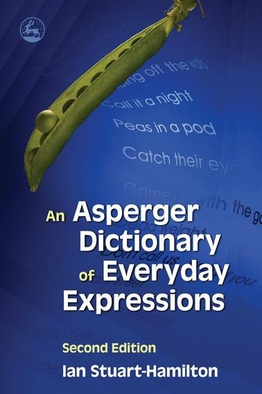 An Asperger Dictionary of Everyday Expressions by Ian Stuart-Hamilton