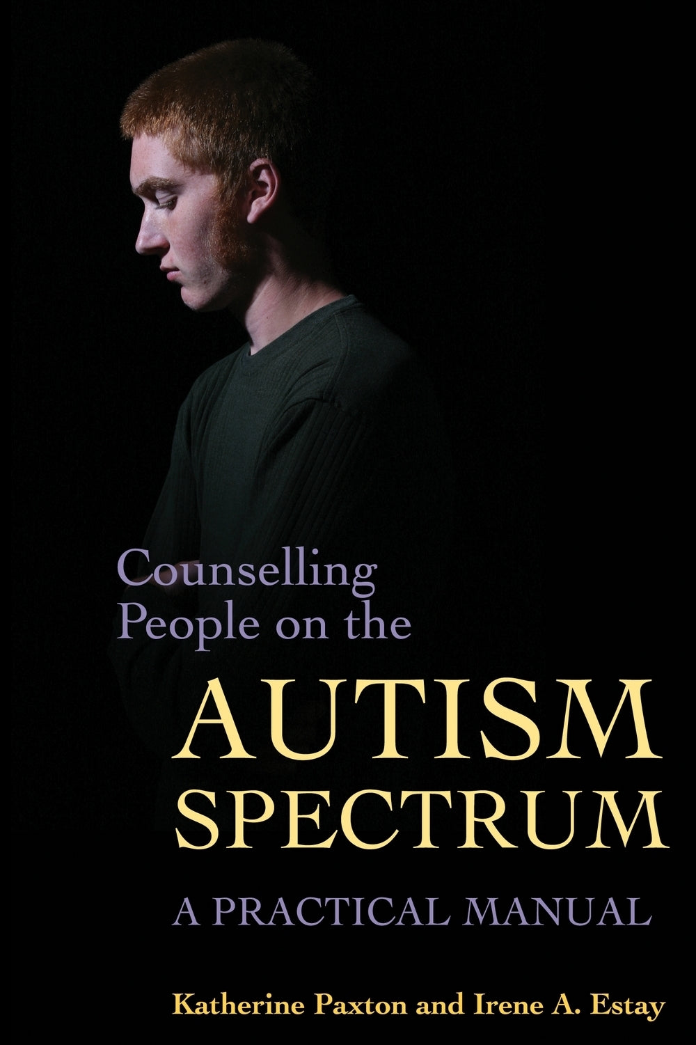 Counselling People on the Autism Spectrum by Katherine Paxton, Irene Estay