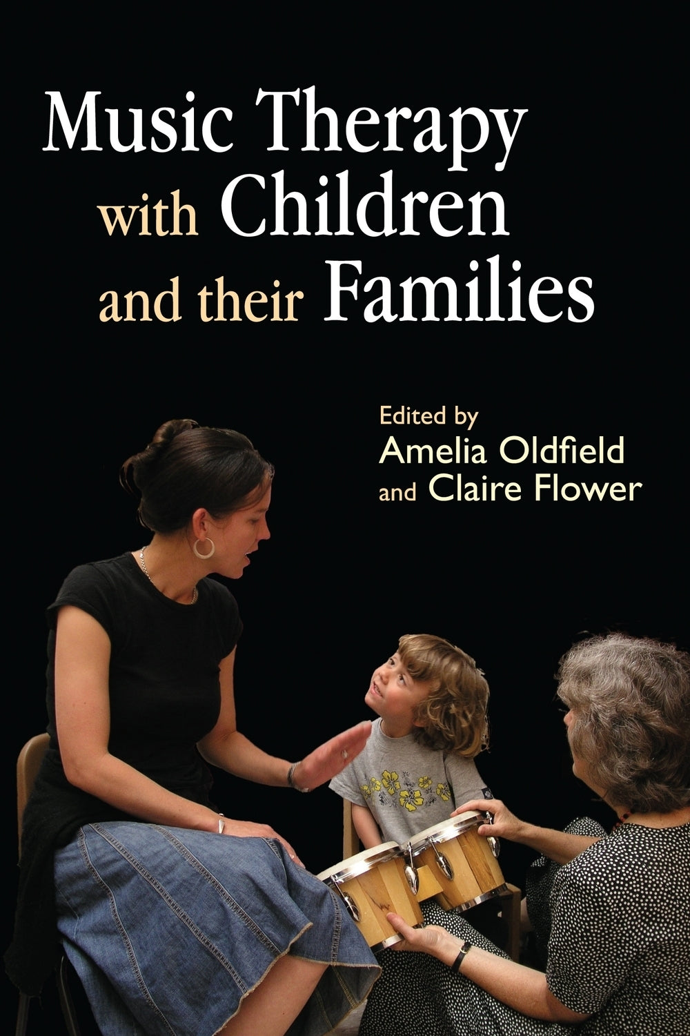 Music Therapy with Children and their Families by Claire Flower, Amelia Oldfield