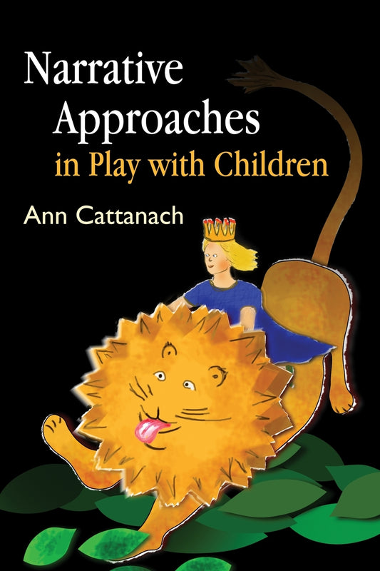 Narrative Approaches in Play with Children by Ann Cattanach