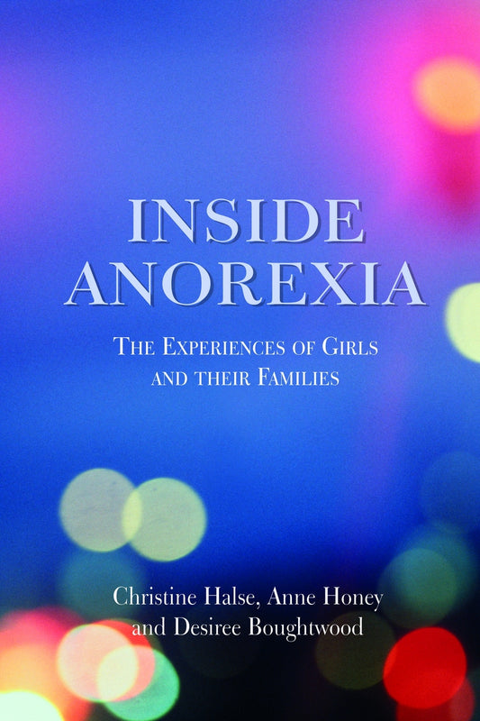 Inside Anorexia by Christine Halse, Desiree Boughtwood, Anne Honey