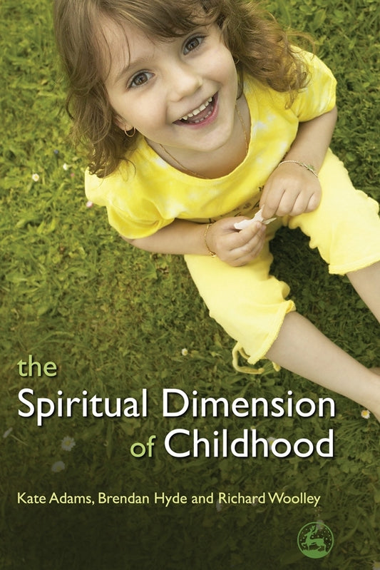 The Spiritual Dimension of Childhood by Brendan Hyde, Richard Woolley, Kate Adams