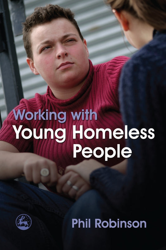 Working with Young Homeless People by Phil Robinson