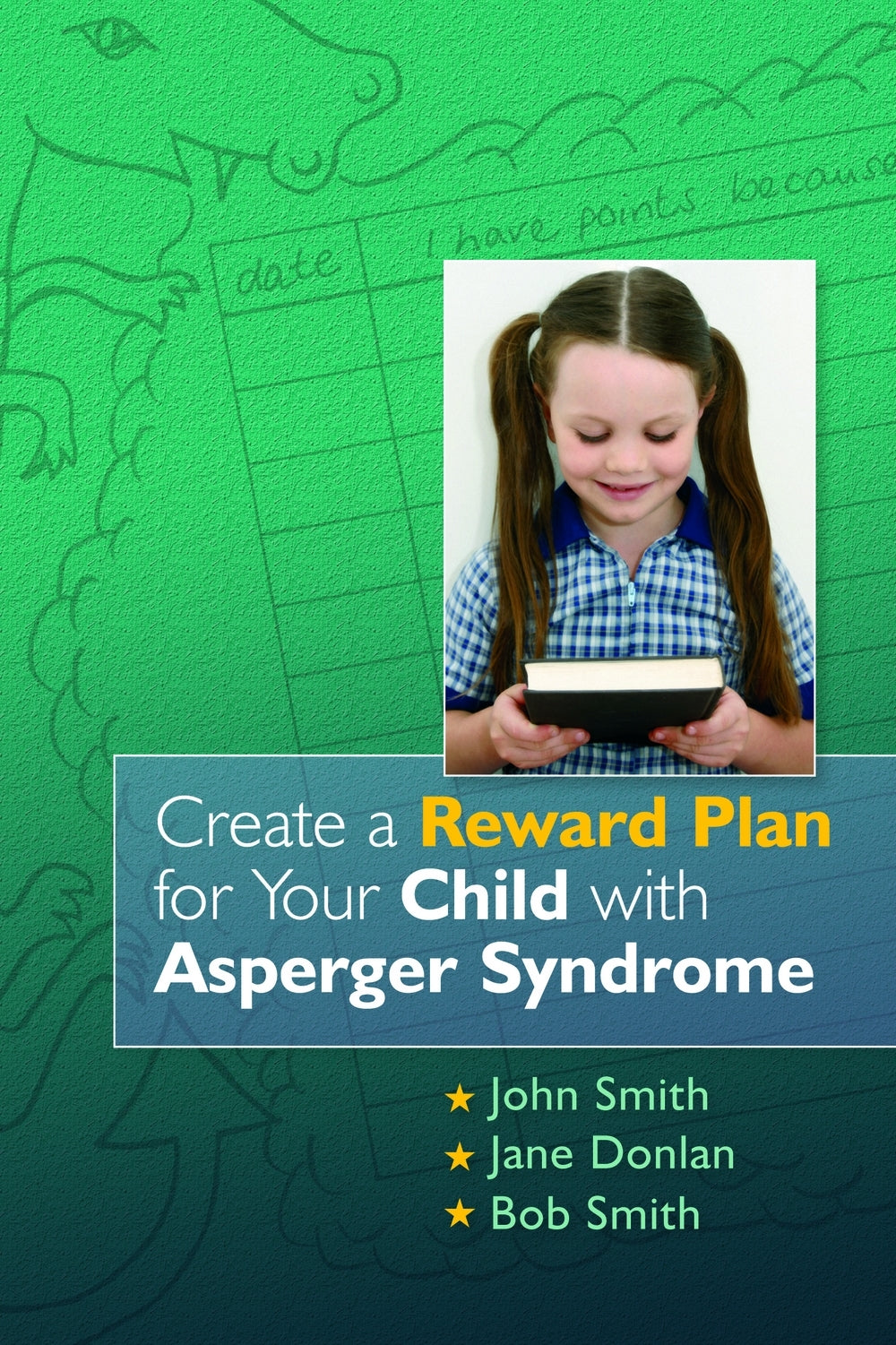 Create a Reward Plan for your Child with Asperger Syndrome by Jane Donlan, John Smith, Bob Smith