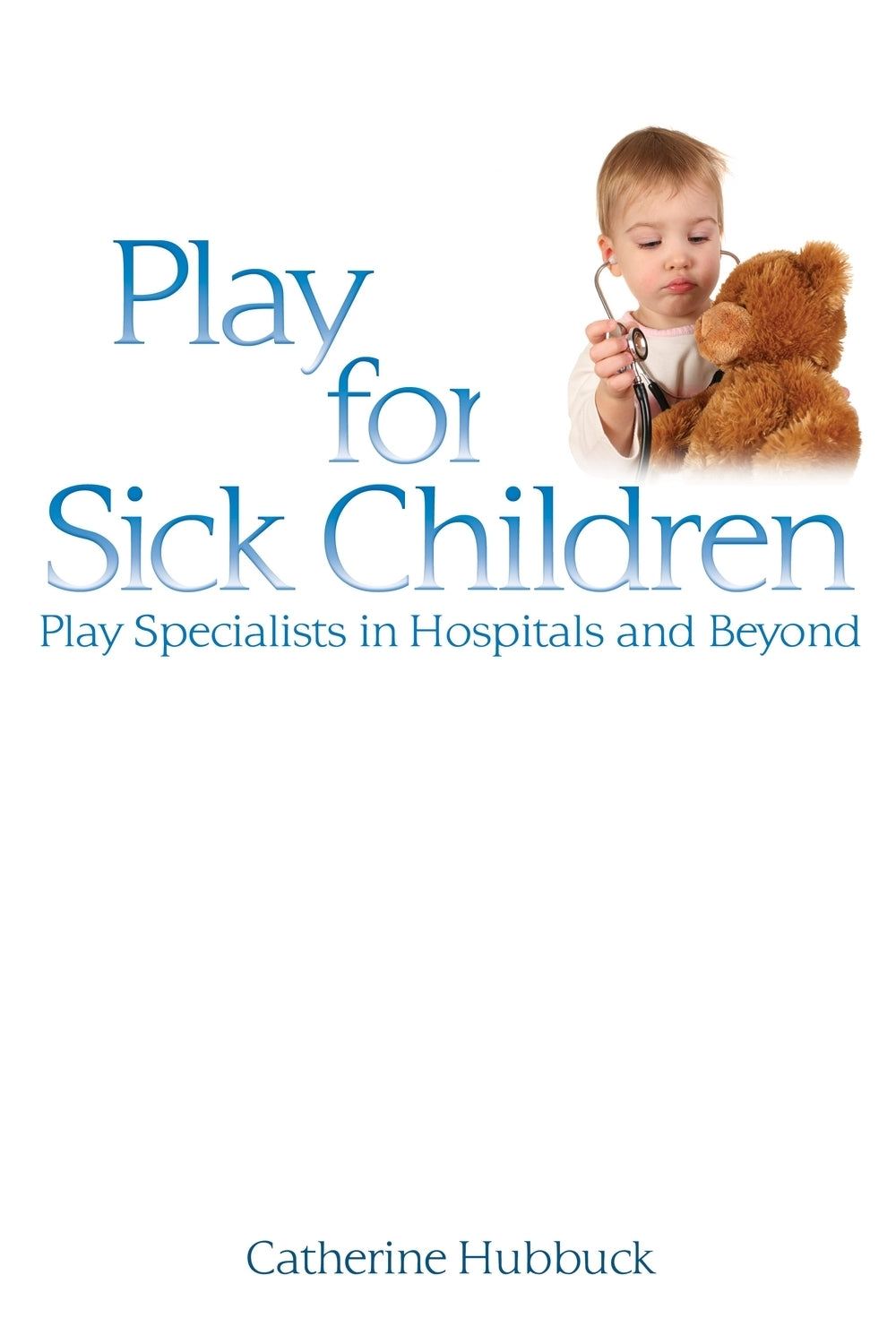 Play for Sick Children by Cath Hubbuck