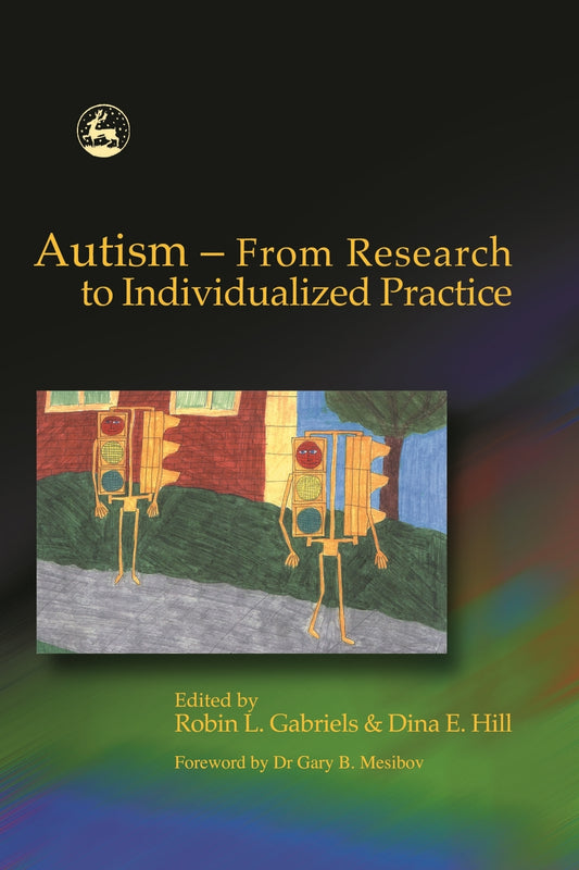 Autism - From Research to Individualized Practice by Dina E Hill, Dr Robin Gabriels