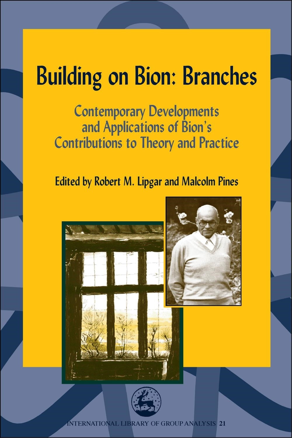 Building on Bion: Roots and Branches by Robert Lipgar, Malcolm Pines
