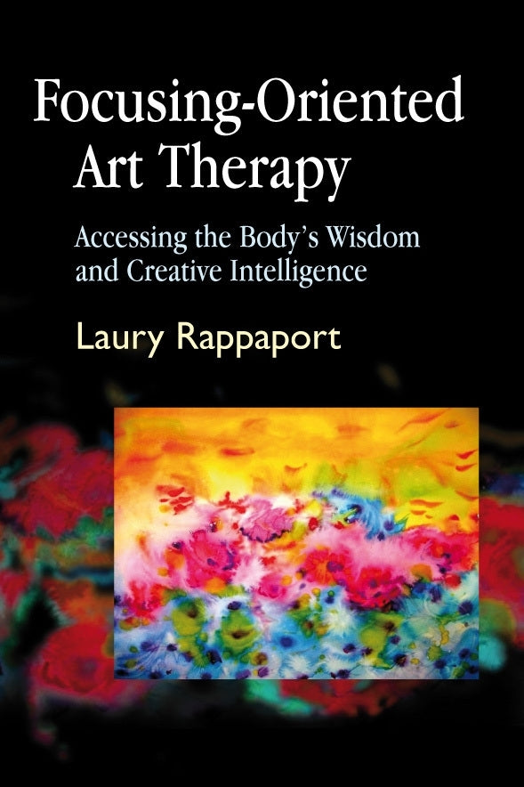 Focusing-Oriented Art Therapy by Laury Rappaport