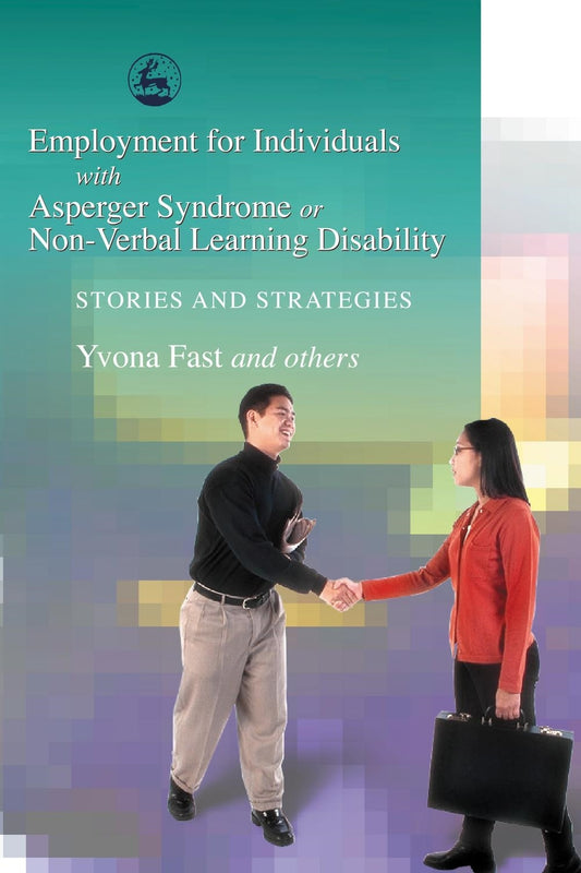 Employment for Individuals with Asperger Syndrome or Non-Verbal Learning Disability by Yvona Fast