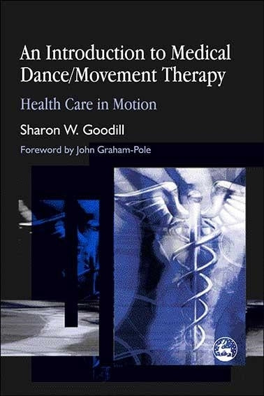 An Introduction to Medical Dance/Movement Therapy by Sharon W. Goodill