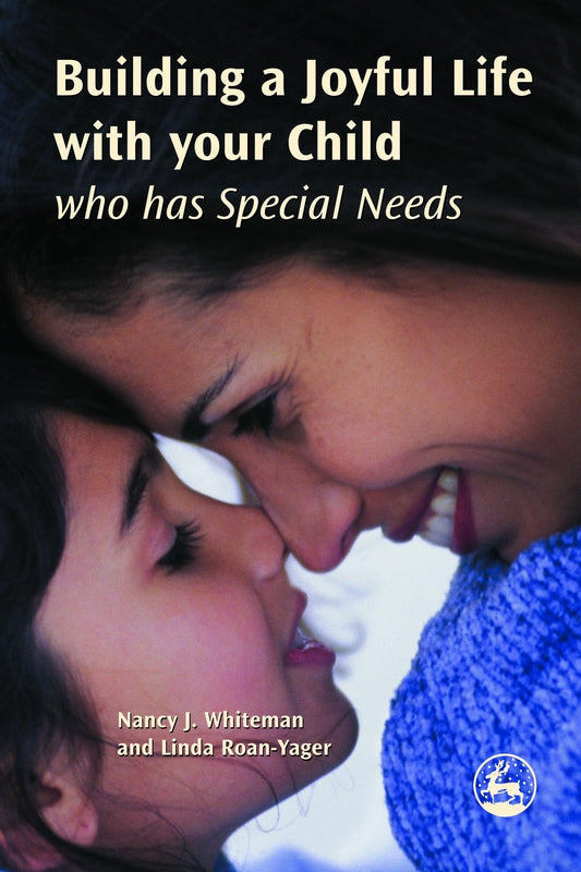 Building a Joyful Life with your Child who has Special Needs by Linda Roan-Yager, Nancy J. Whiteman