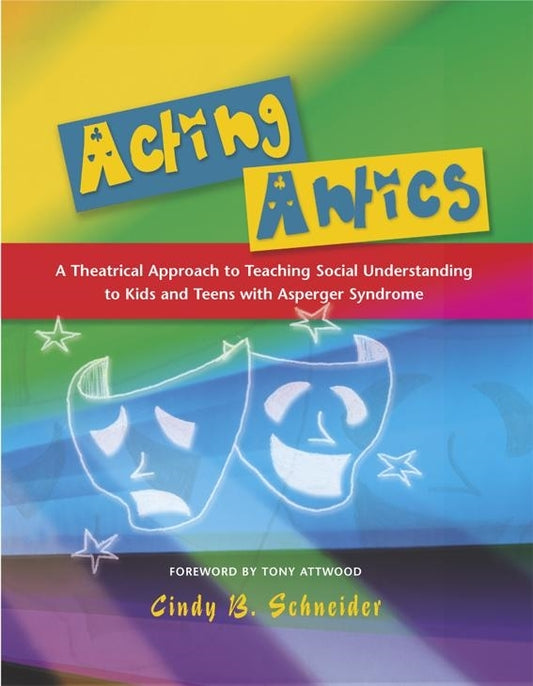 Acting Antics by Dr Anthony Attwood, Cindy Schneider