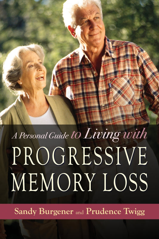 A Personal Guide to Living with Progressive Memory Loss by Sandy Burgener, Prudence Twigg