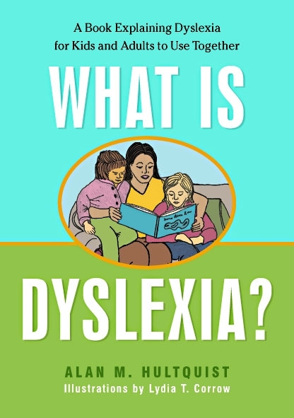 What is Dyslexia? by Alan M. Hultquist, Lydia Corrow