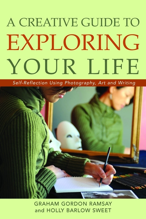 A Creative Guide to Exploring Your Life by Holly Sweet, Graham Ramsay