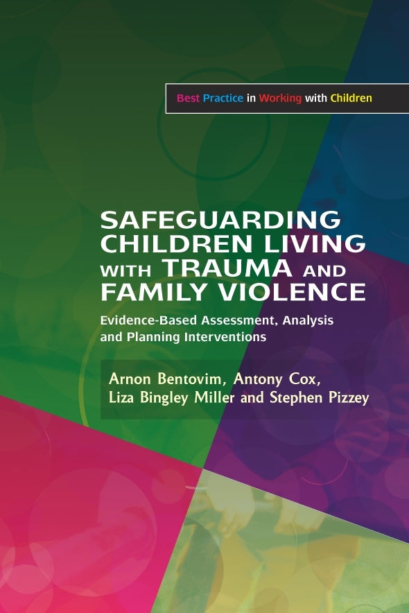 Safeguarding Children Living with Trauma and Family Violence by Brigid Daniel, Liza Bingley Miller, Arnon Bentovim, Antony Cox, Stephen Pizzey