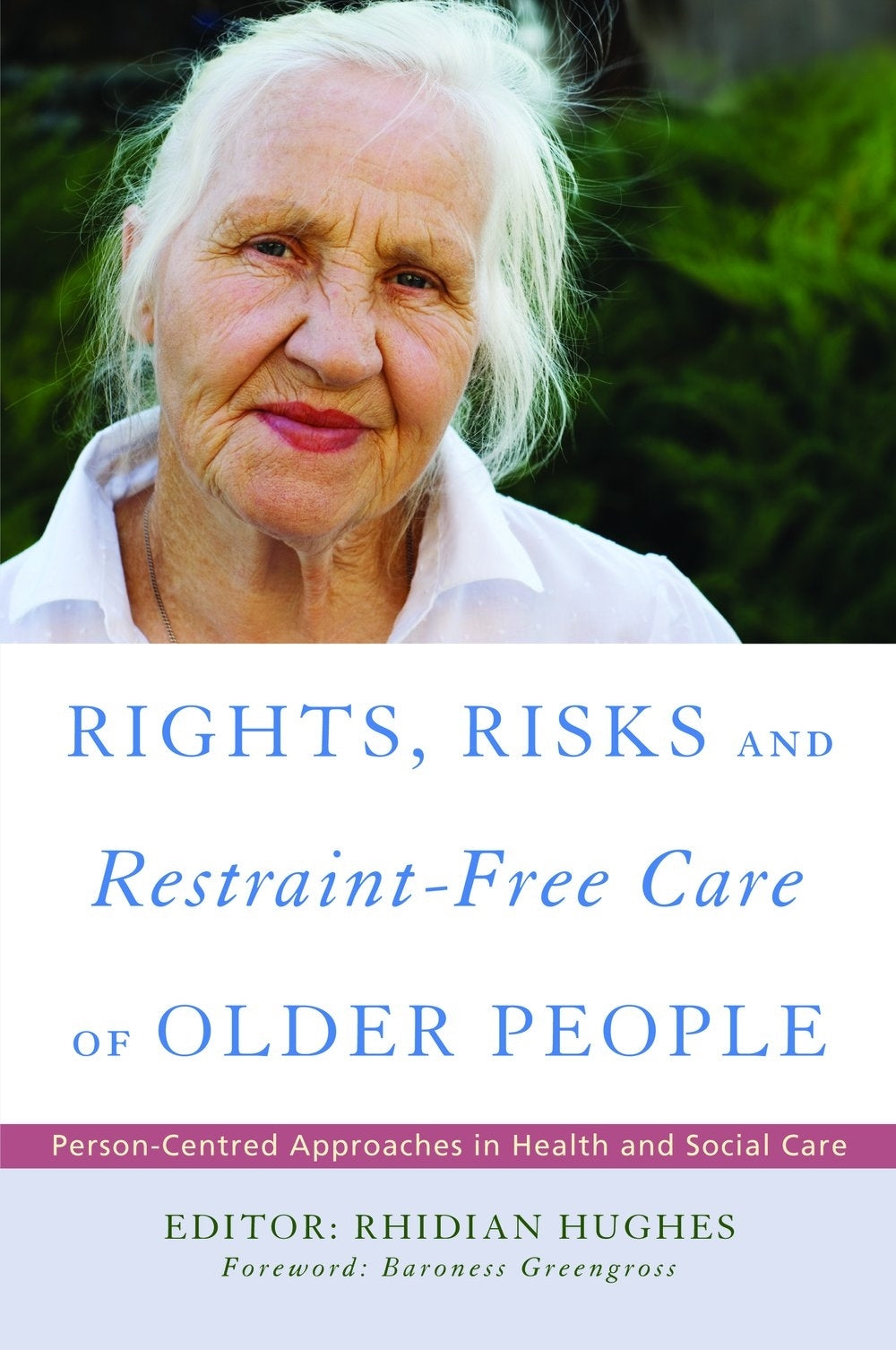 Rights, Risk and Restraint-Free Care of Older People by Rhidian Hughes
