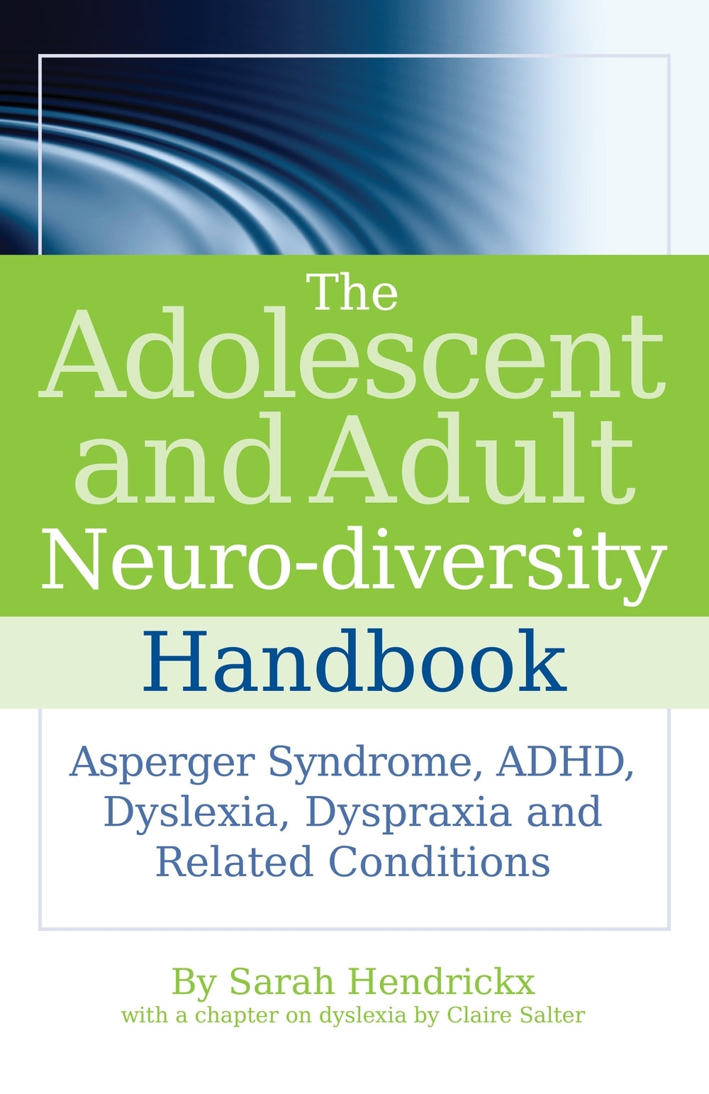 The Adolescent and Adult Neuro-diversity Handbook by Sarah Hendrickx