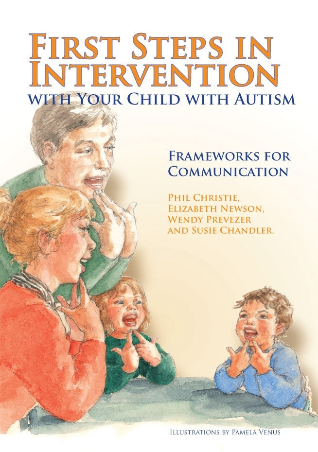 First Steps in Intervention with Your Child with Autism by Pamela Venus, Phil Christie, Elizabeth Newson, Susie Chandler, Wendy Prevezer