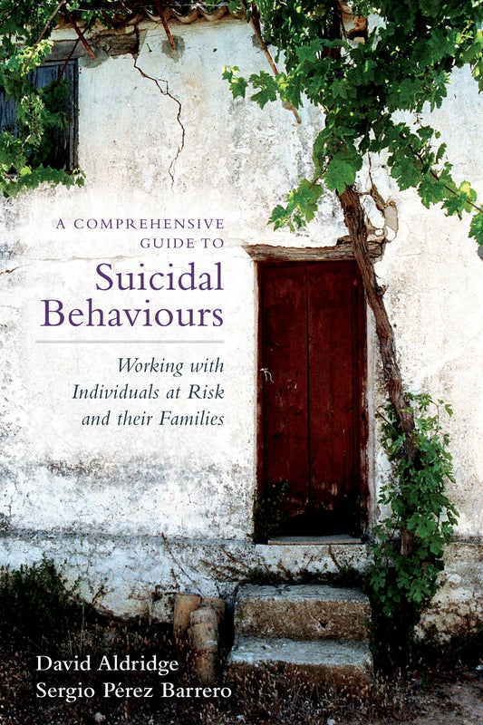 A Comprehensive Guide to Suicidal Behaviours by David Aldridge, Sergio Perez