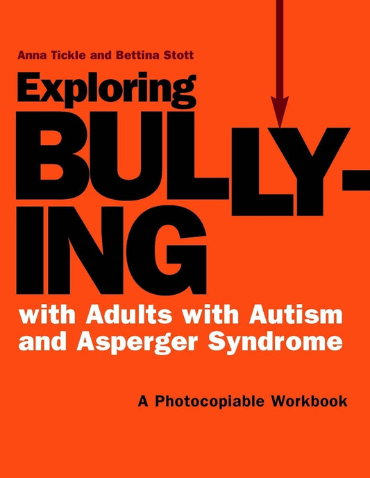 Exploring Bullying with Adults with Autism and Asperger Syndrome by Anna Tickle, Bettina Stott