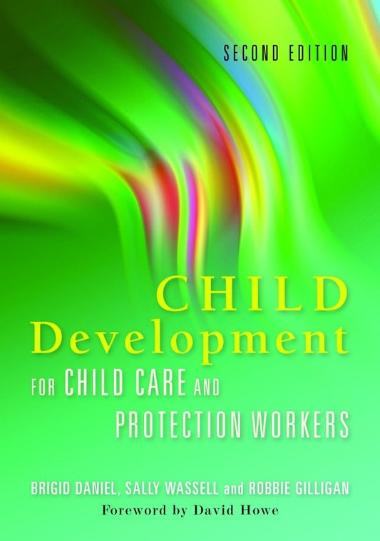 Child Development for Child Care and Protection Workers by Robbie Gilligan, Brigid Daniel, Sally Wassell