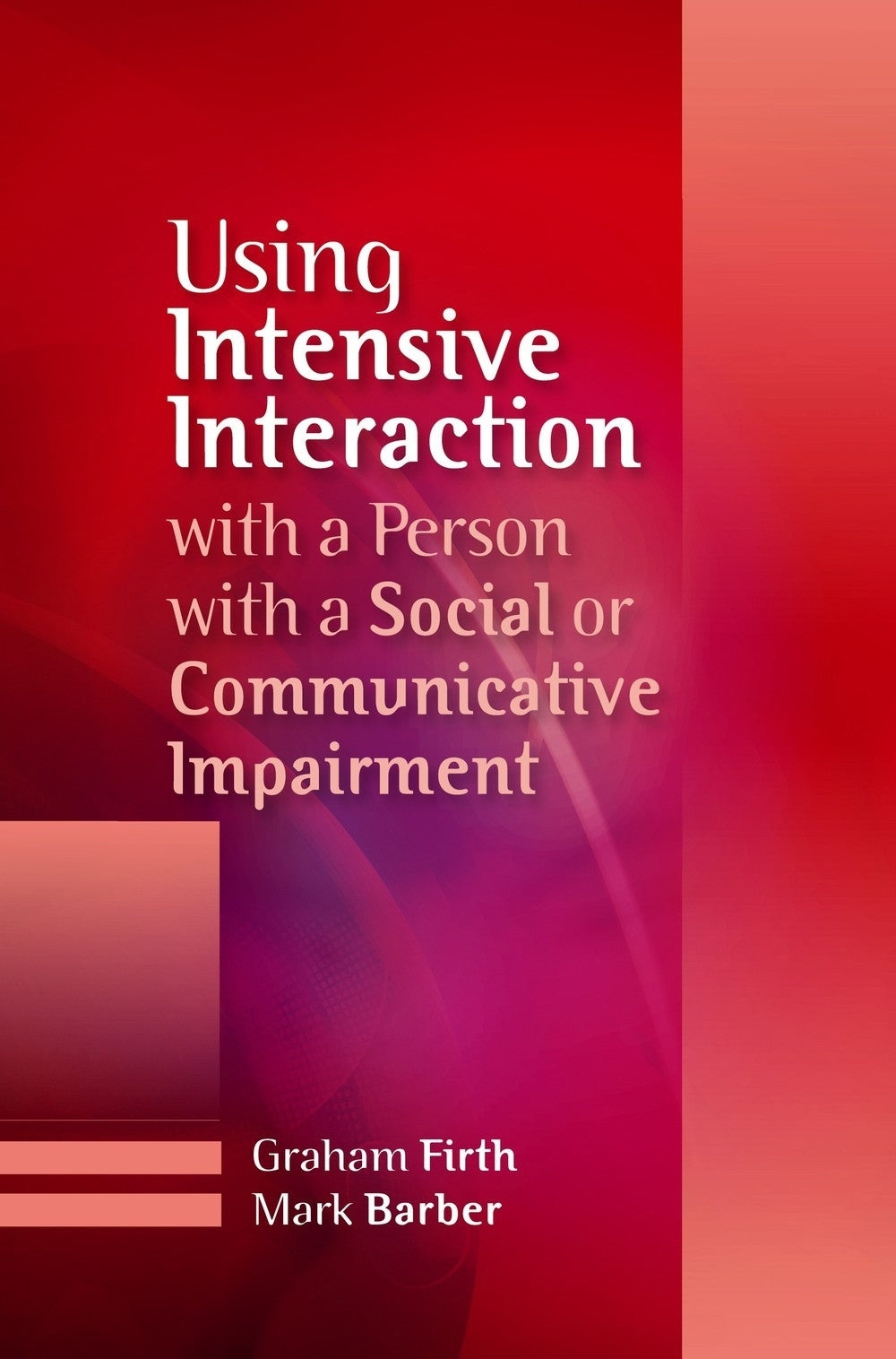 Using Intensive Interaction with a Person with a Social or Communicative Impairment by Mark Barber, Graham Firth