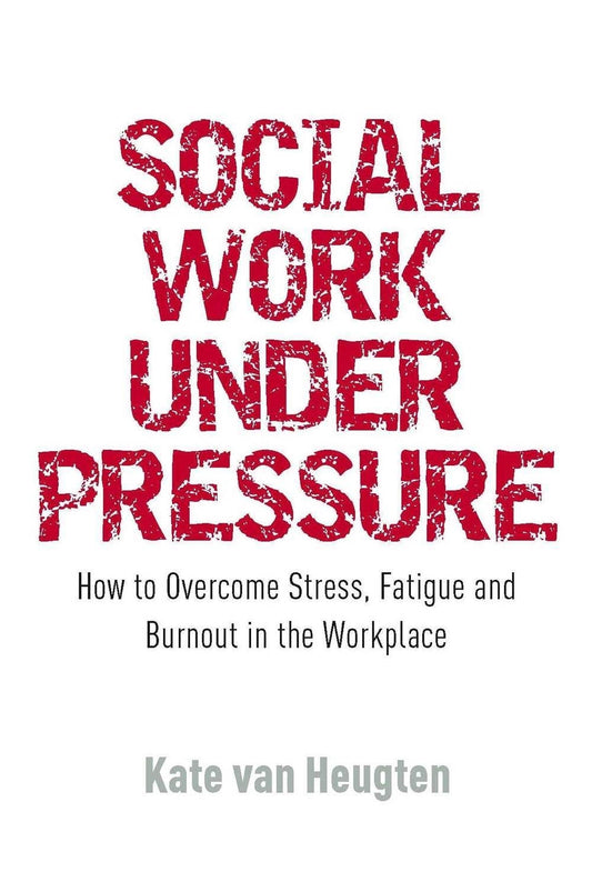Social Work Under Pressure by Kate van van Heugten