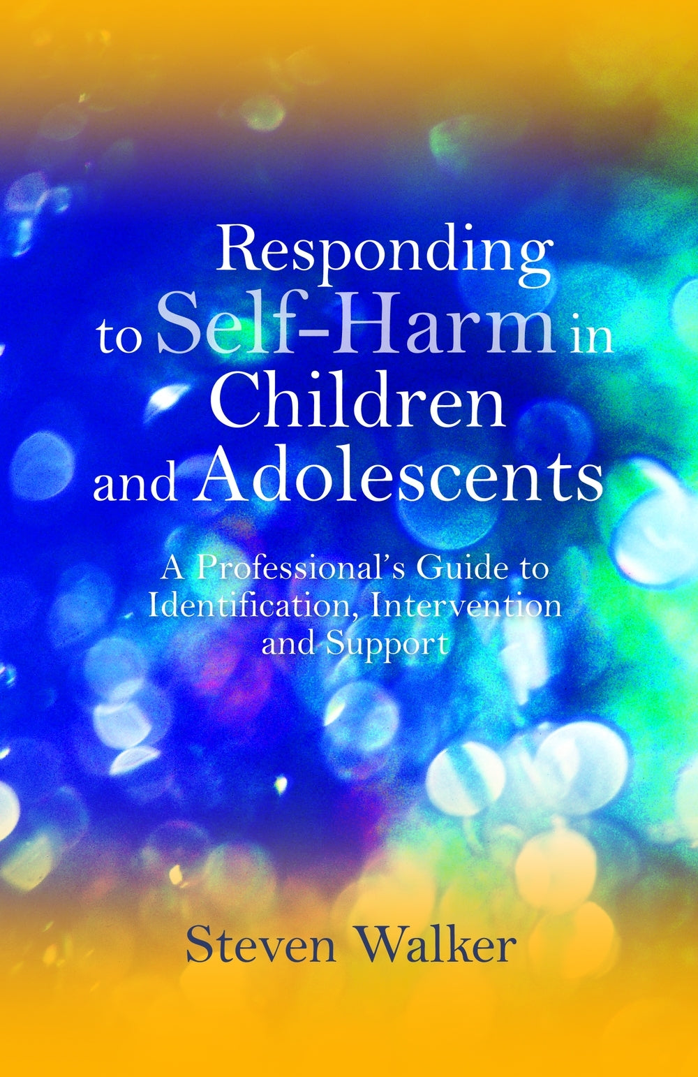 Responding to Self-Harm in Children and Adolescents by Steven Walker