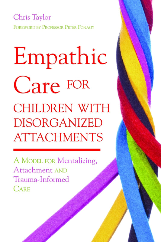 Empathic Care for Children with Disorganized Attachments by Chris Taylor