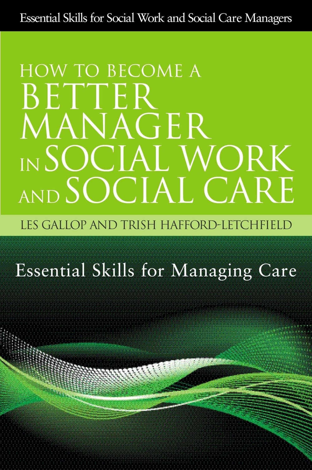 How to Become a Better Manager in Social Work and Social Care by Trish Hafford-Letchfield, Les Gallop, Trish Hafford-Letchfield