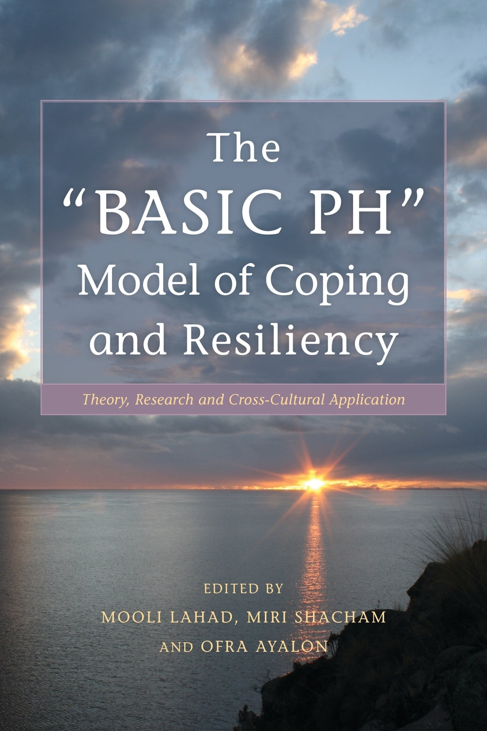 The "BASIC Ph" Model of Coping and Resiliency by Professor Mooli Lahad, Ofra Ayalon, Miri Shacham, No Author Listed