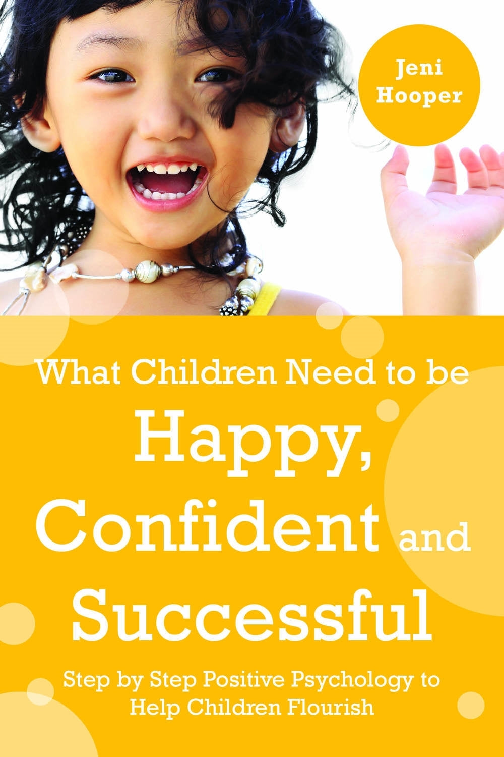 What Children Need to Be Happy, Confident and Successful by Jeni Hooper