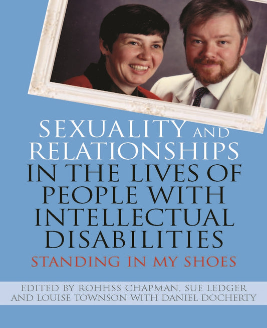 Sexuality and Relationships in the Lives of People with Intellectual Disabilities by Rohhss Chapman, Louise Townson, Sue Ledger, Daniel Docherty, No Author Listed