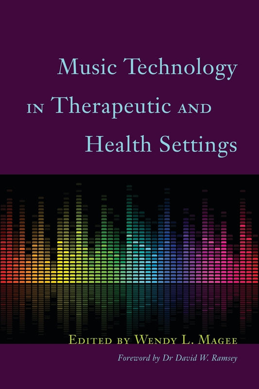 Music Technology in Therapeutic and Health Settings by Wendy Magee, David W. Ramsey, No Author Listed