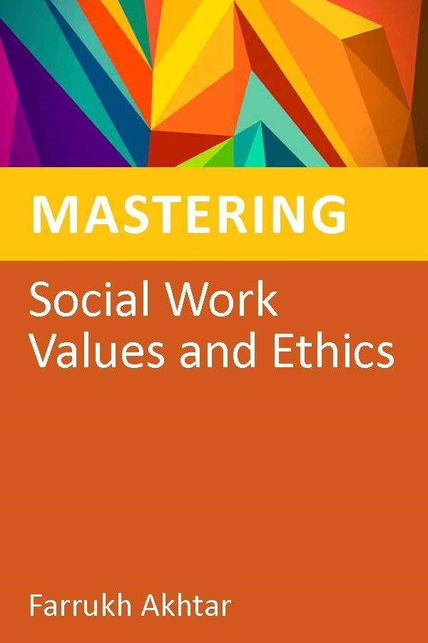 Mastering Social Work Values and Ethics by Hilary Tompsett, Farrukh Akhtar