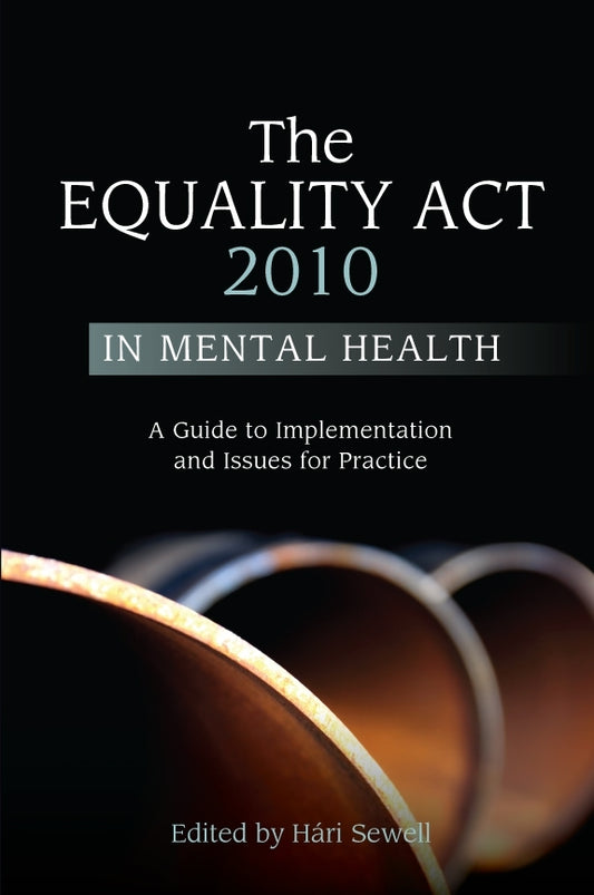 The Equality Act 2010 in Mental Health by Hári Sewell, No Author Listed