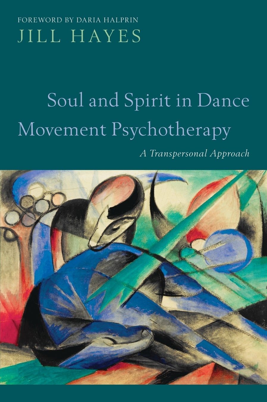 Soul and Spirit in Dance Movement Psychotherapy by Jill Hayes, Daria Halprin