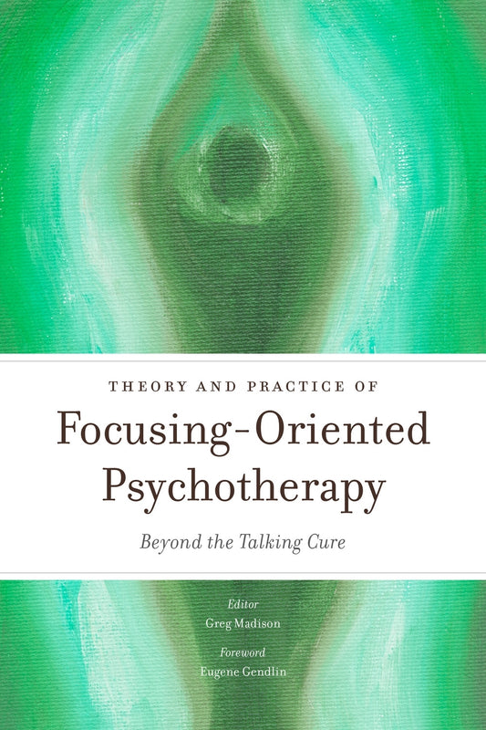 Theory and Practice of Focusing-Oriented Psychotherapy by Greg Madison, Eugene Gendlin, No Author Listed