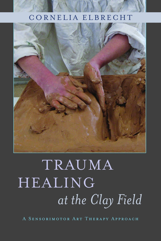 Trauma Healing at the Clay Field by Heinz Deuser, Cornelia Elbrecht
