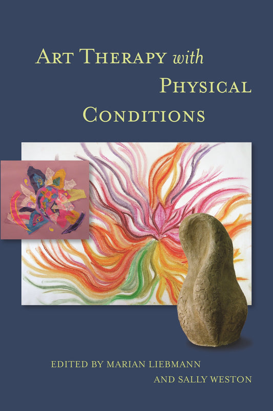 Art Therapy with Physical Conditions by Sally Weston, Marian Liebmann, Trevor Thompson, No Author Listed
