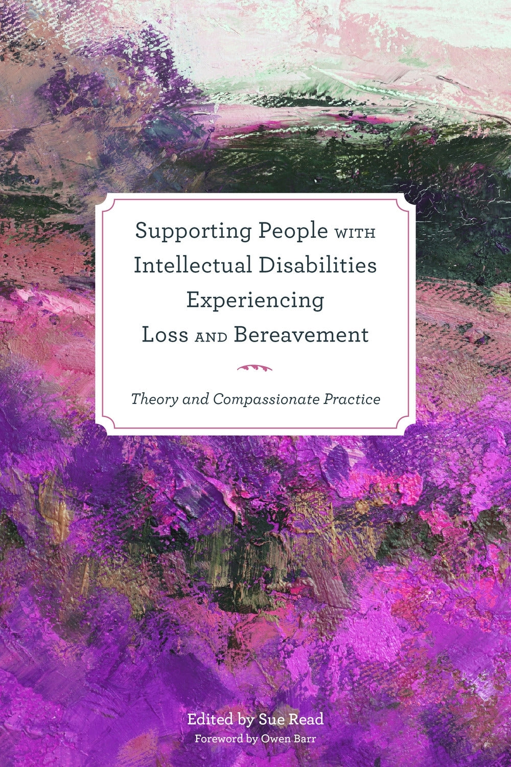 Supporting People with Intellectual Disabilities Experiencing Loss and Bereavement by Sue Read, Owen Barr, No Author Listed