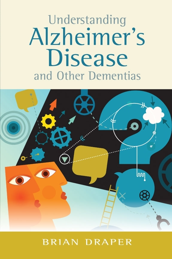 Understanding Alzheimer's Disease and Other Dementias by Brian Draper