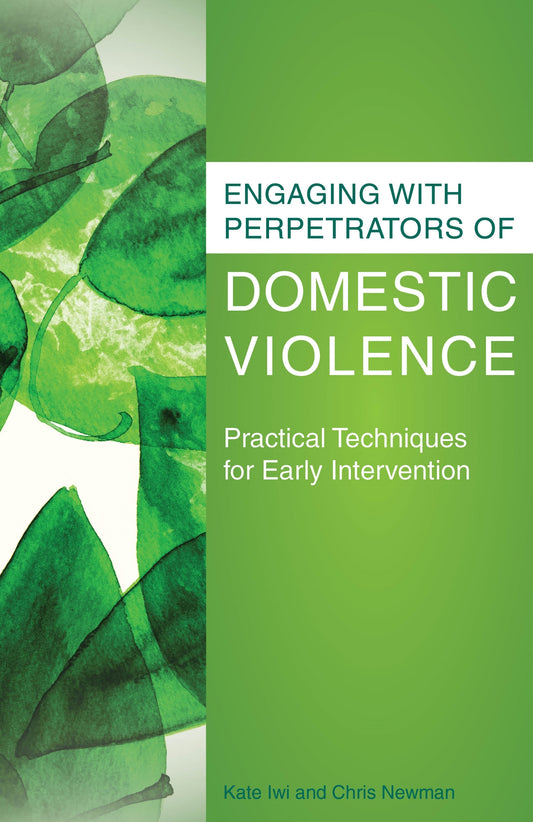 Engaging with Perpetrators of Domestic Violence by Kate Iwi, Chris Newman