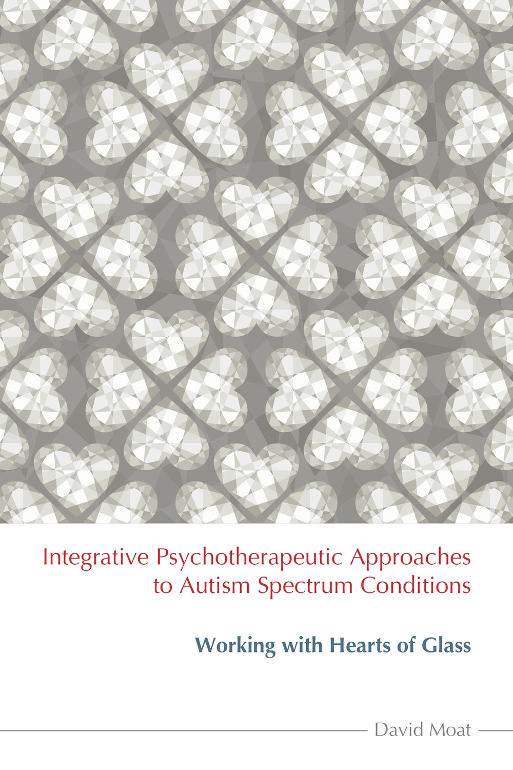 Integrative Psychotherapeutic Approaches to Autism Spectrum Conditions by David Moat