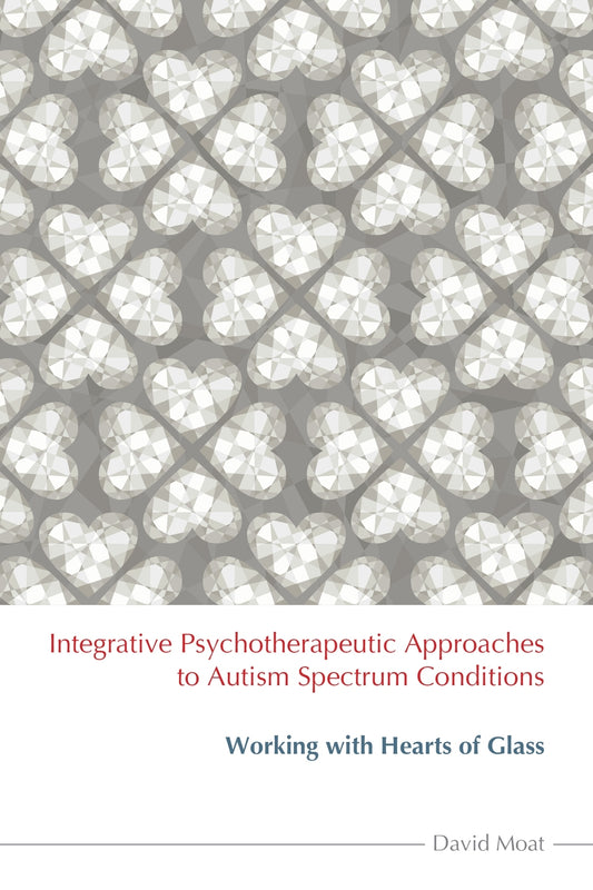 Integrative Psychotherapeutic Approaches to Autism Spectrum Conditions by David Moat
