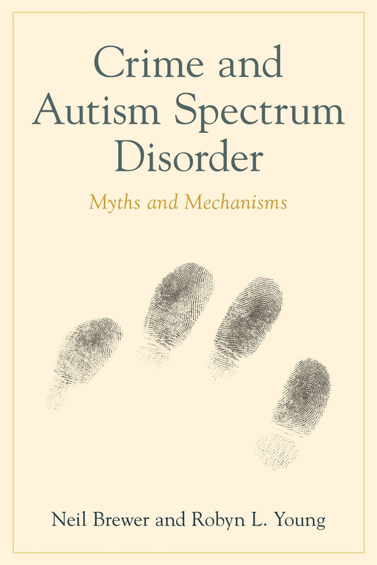 Crime and Autism Spectrum Disorder by Robyn Louise Young, Neil Brewer