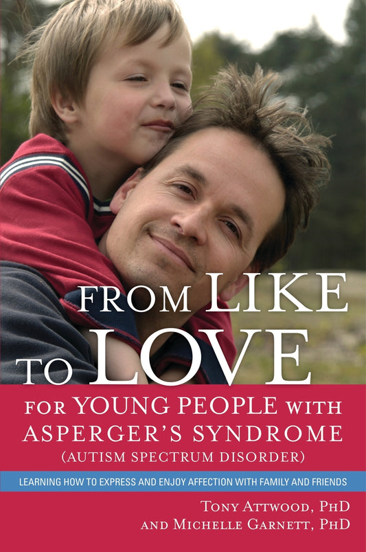From Like to Love for Young People with Asperger's Syndrome (Autism Spectrum Disorder) by Michelle Garnett, Dr Anthony Attwood