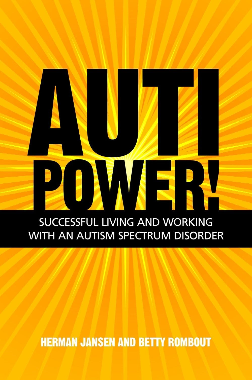 AutiPower! Successful Living and Working with an Autism Spectrum Disorder by Herman Jansen, Betty Rombout